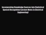 Read Incorporating Knowledge Sources into Statistical Speech Recognition (Lecture Notes in