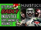 INJUSTICE: GODS AMONG US  - Round 1 (Lets Play Badly) #LetsGrowTogether
