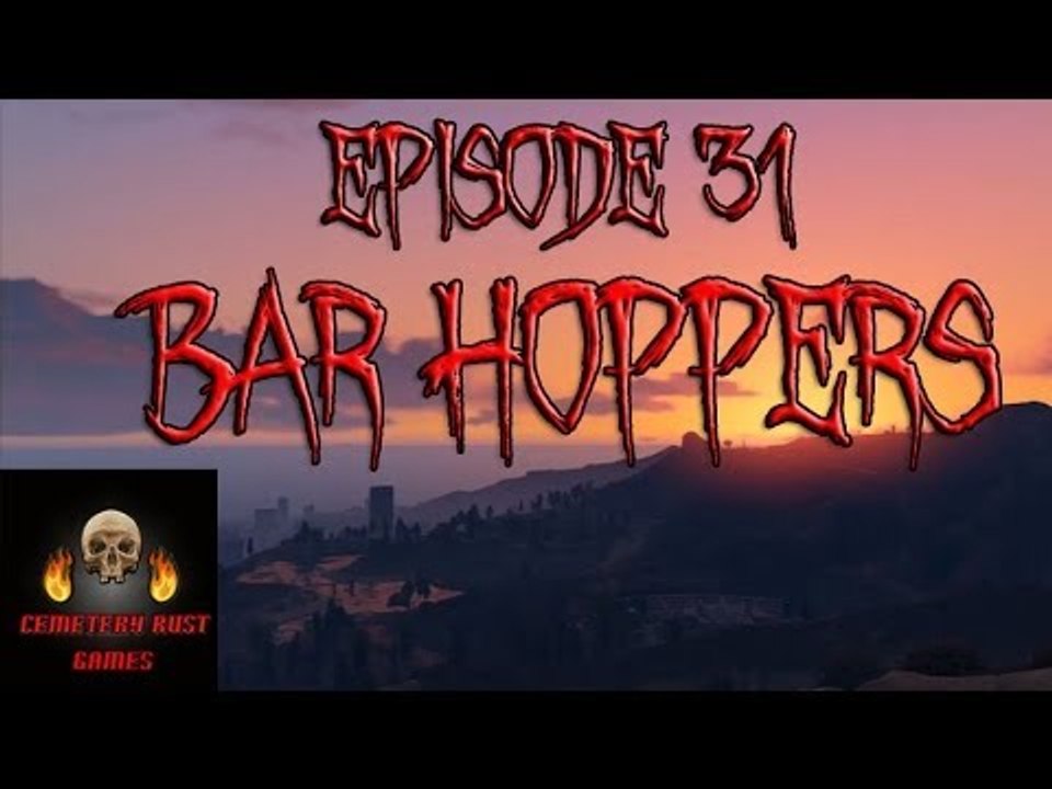 Cemetery Rust Games Ep. 31 (Bar Hoppers)