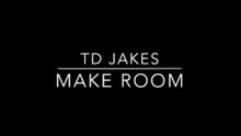 TD Jakes - Make Room
