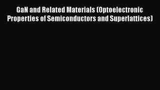 Download GaN and Related Materials (Optoelectronic Properties of Semiconductors and Superlattices)