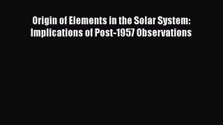 Download Origin of Elements in the Solar System: Implications of Post-1957 Observations  Read