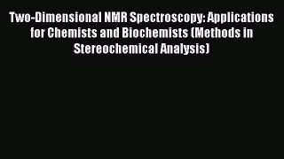 Download Two-Dimensional NMR Spectroscopy: Applications for Chemists and Biochemists (Methods