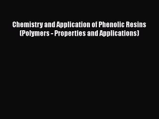 PDF Chemistry and Application of Phenolic Resins (Polymers - Properties and Applications)