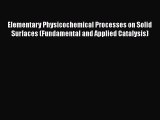 PDF Elementary Physicochemical Processes on Solid Surfaces (Fundamental and Applied Catalysis)