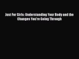 Read Just For Girls: Understanding Your Body and the Changes You're Going Through Ebook Free