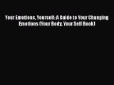 Read Your Emotions Yourself: A Guide to Your Changing Emotions (Your Body Your Self Book) Ebook