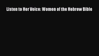 Read Listen to Her Voice: Women of the Hebrew Bible Ebook Free