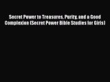 Read Secret Power to Treasures Purity and a Good Complexion (Secret Power Bible Studies for