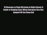 Read 10 Reasons to Stay Christian in High School: A Guide to Staying Sane When Everyone Else
