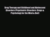 Read Drug Therapy and Childhood and Adolescent Disorders (Psychiatric Disorders: Drugs & Psychology