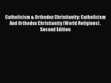 Read Catholicism & Orthodox Christianity: Catholicism And Orthodox Christianity (World Religions)