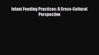 Read Infant Feeding Practices: A Cross-Cultural Perspective PDF Free