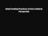 Read Infant Feeding Practices: A Cross-Cultural Perspective PDF Free