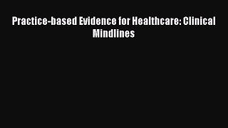 Download Practice-based Evidence for Healthcare: Clinical Mindlines Ebook Online