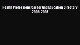 Read Health Professions Career And Education Directory 2006-2007 Ebook Free
