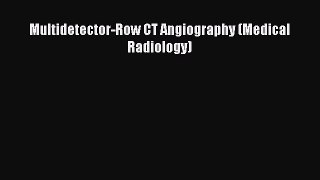 Read Multidetector-Row CT Angiography (Medical Radiology) Ebook Free