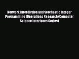 Read Network Interdiction and Stochastic Integer Programming (Operations Research/Computer