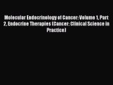 Read Molecular Endocrinology of Cancer: Volume 1 Part 2 Endocrine Therapies (Cancer: Clinical