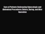 Read Care of Patients Undergoing Gynecologic and Abdominal Procedures: Before During and After
