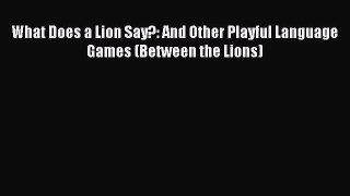 Download What Does a Lion Say?: And Other Playful Language Games (Between the Lions) Ebook