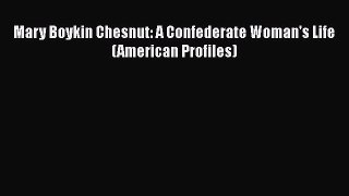 Download Mary Boykin Chesnut: A Confederate Woman's Life (American Profiles) Free Books