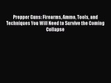 PDF Prepper Guns: Firearms Ammo Tools and Techniques You Will Need to Survive the Coming Collapse