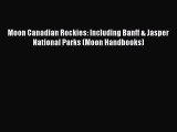 PDF Moon Canadian Rockies: Including Banff & Jasper National Parks (Moon Handbooks) Free Books