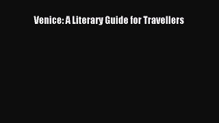 Download Venice: A Literary Guide for Travellers  Read Online
