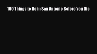 PDF 100 Things to Do in San Antonio Before You Die Free Books