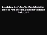 Download Pamela Landsbury's Fun-Filled Family Festivities: Seasonal Party Ideas and Activities