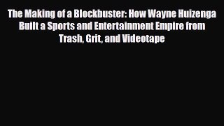 [PDF] The Making of a Blockbuster: How Wayne Huizenga Built a Sports and Entertainment Empire
