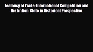 [PDF] Jealousy of Trade: International Competition and the Nation-State in Historical Perspective