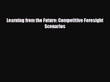 [PDF] Learning from the Future: Competitive Foresight Scenarios Download Online