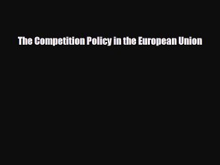 Download Video: [PDF] The Competition Policy in the European Union Download Full Ebook