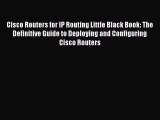 PDF Cisco Routers for IP Routing Little Black Book: The Definitive Guide to Deploying and Configuring