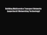 PDF Building Multiservice Transport Networks (paperback) (Networking Technology) Free Books