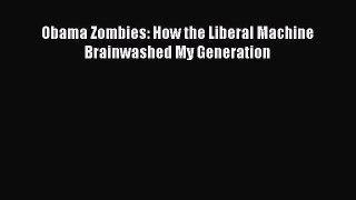 Download Obama Zombies: How the Liberal Machine Brainwashed My Generation Ebook Online