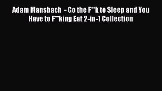 Read Adam Mansbach  - Go the F**k to Sleep and You Have to F**king Eat 2-in-1 Collection Ebook