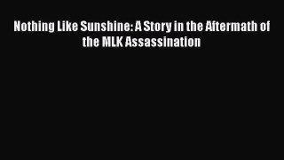 Read Nothing Like Sunshine: A Story in the Aftermath of the MLK Assassination PDF Free