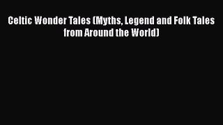 Download Celtic Wonder Tales (Myths Legend and Folk Tales from Around the World) PDF Free