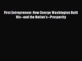 PDF First Entrepreneur: How George Washington Built His--and the Nation's--Prosperity Free