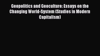 Download Geopolitics and Geoculture: Essays on the Changing World-System (Studies in Modern