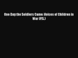 Read One Day the Soldiers Came: Voices of Children in War (P.S.) Ebook Online