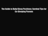 Download The Guide to Baby Sleep Positions: Survival Tips for Co-Sleeping Parents PDF Online