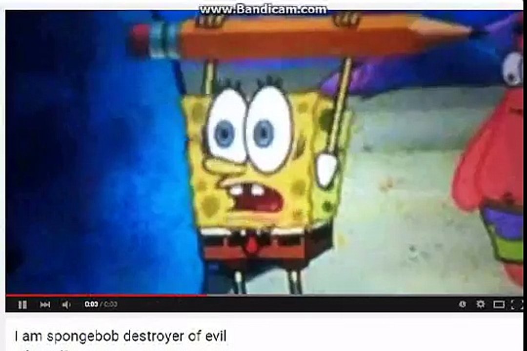 I am spongebob destroyer of evil normal fast slow and reversed