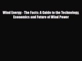 PDF Wind Energy - The Facts: A Guide to the Technology Economics and Future of Wind Power [PDF]