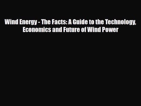 PDF Wind Energy - The Facts: A Guide to the Technology Economics and Future of Wind Power [PDF]