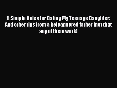 Download 8 Simple Rules for Dating My Teenage Daughter: And other tips from a beleaguered father