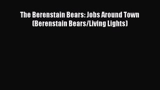 Read The Berenstain Bears: Jobs Around Town (Berenstain Bears/Living Lights) Ebook Free